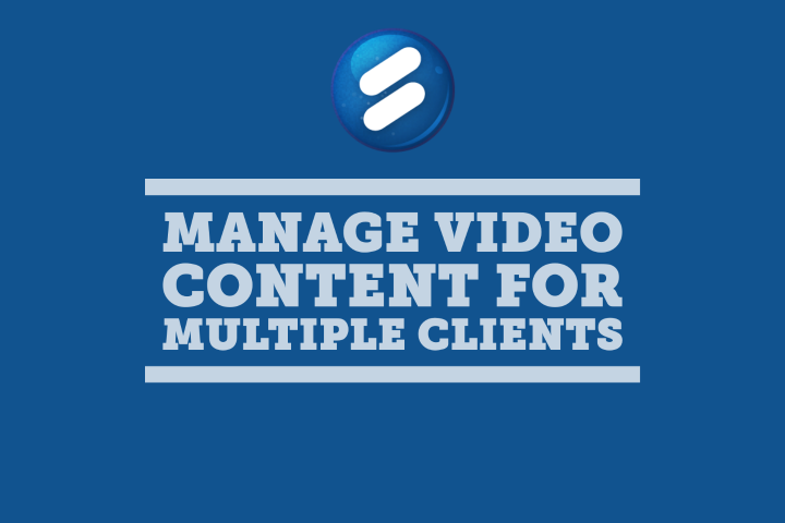 Manage video content for multiple clients